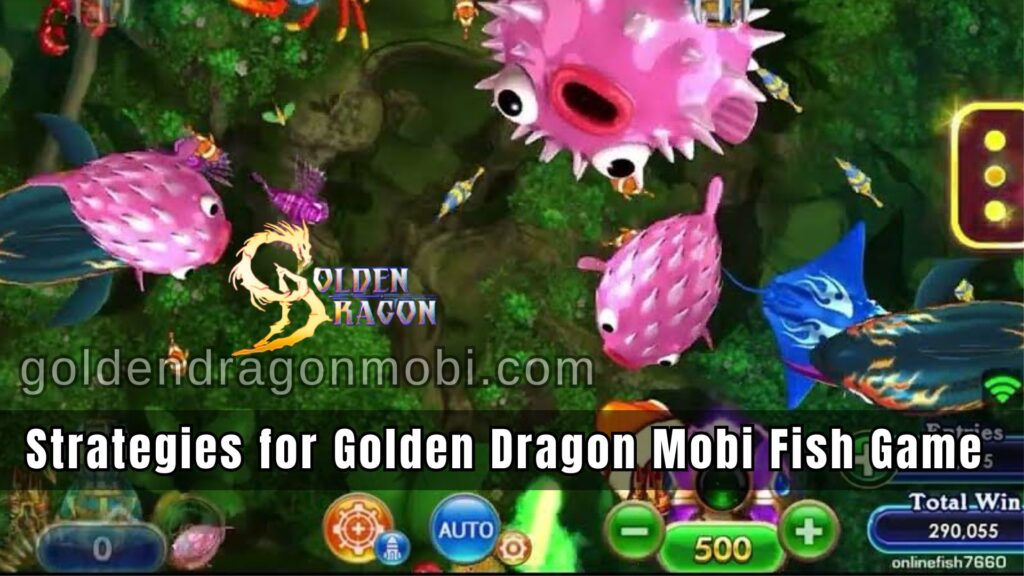 Strategies for Golden Dragon Mobi Fish Game